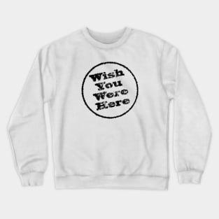 Wish You Were Here Crewneck Sweatshirt